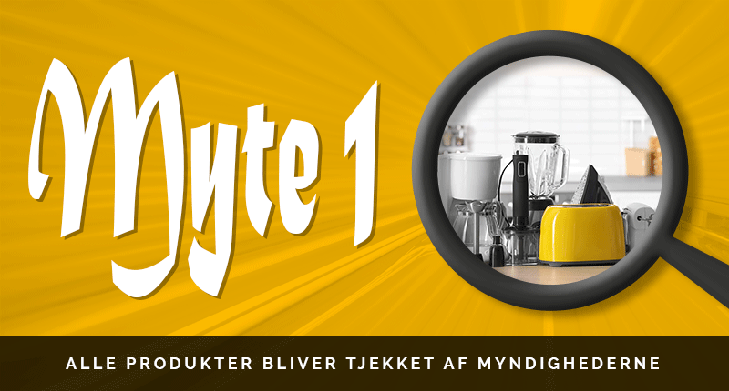 Illustration: Myte 1 - alle produkter bliver tjekket af myndighederne